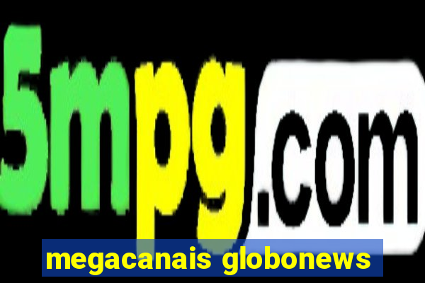 megacanais globonews